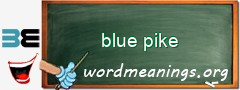 WordMeaning blackboard for blue pike